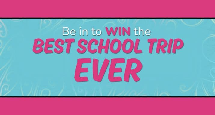 Win the best school trip ever!