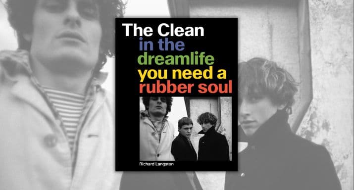 Review: The Clean; In the Dream Life You Need a Rubber Soul
