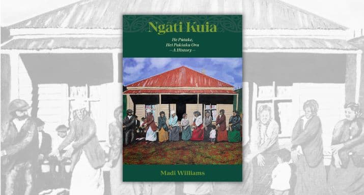 Review: Ngāti Kuia: He Pūtake, Hei Pakiaka Ora A History, by Madi Williams