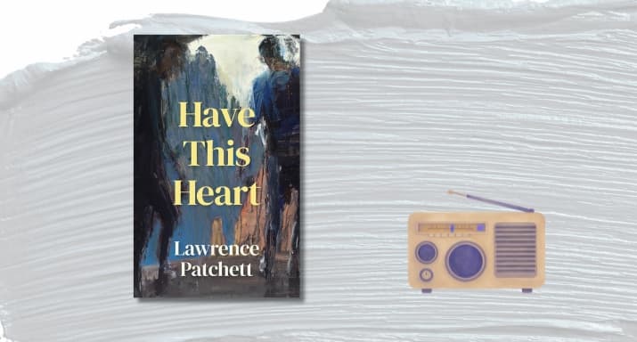 Listen: Lawrence Patchett on 'Have This Heart'